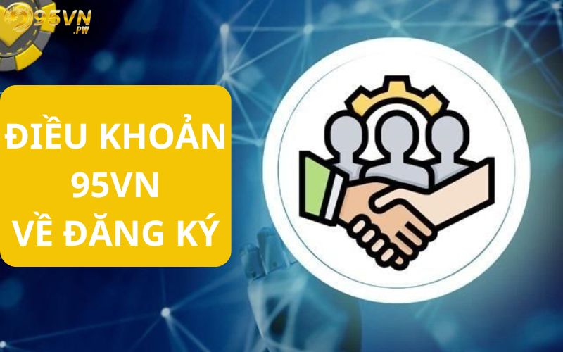 Điều khoản 95vn về đăng ký hội viên tại nhà cái